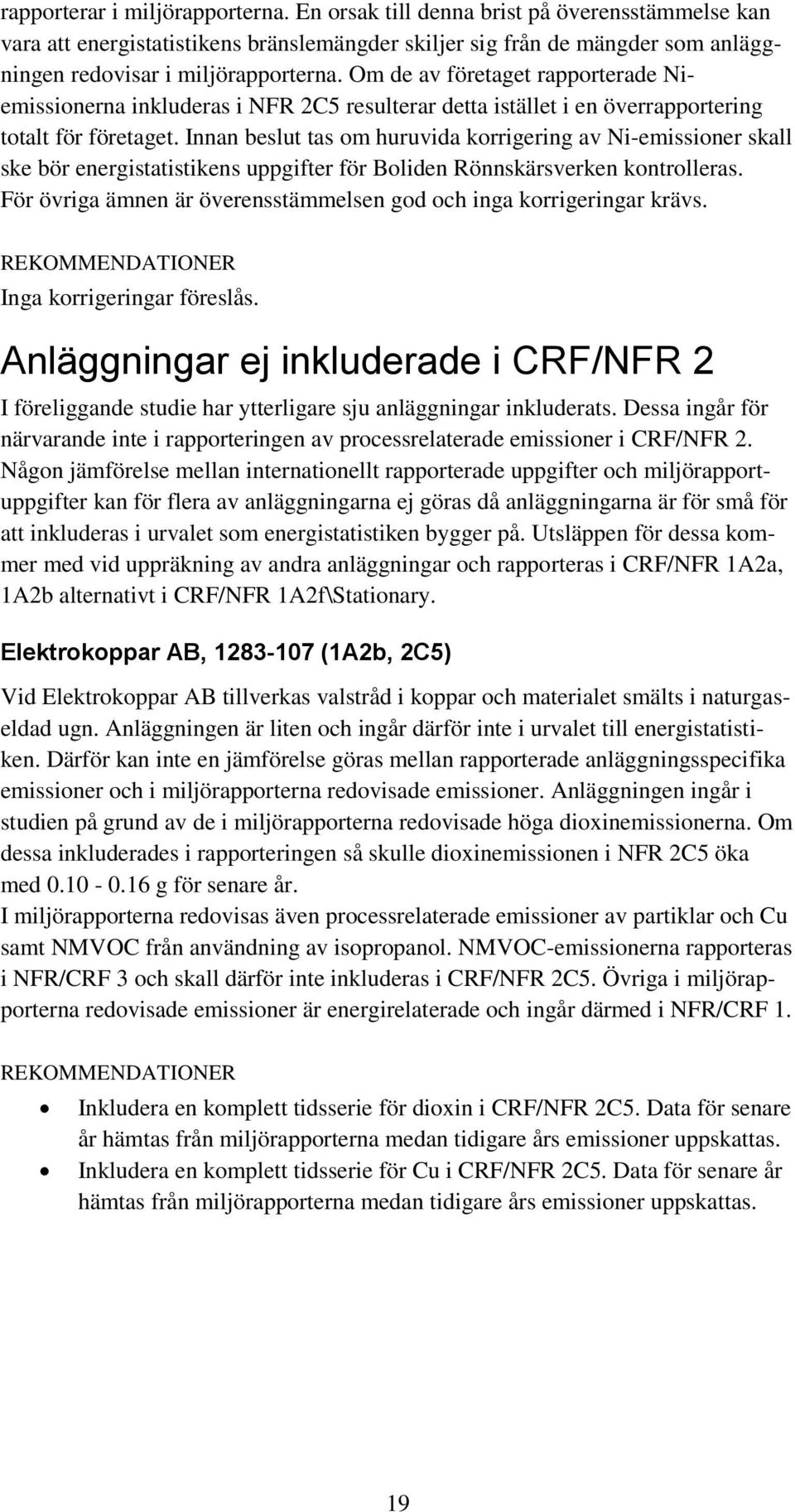 Innan beslut tas om huruvida korrigering av Ni-emissioner skall ske bör energistatistikens uppgifter för Boliden Rönnskärsverken kontrolleras.