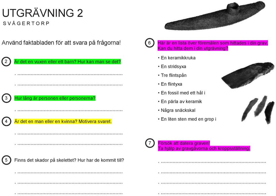 En keramikkruka En stridsyxa Tre flintspån En flintyxa 3 Hur lång är personen eller personerna?