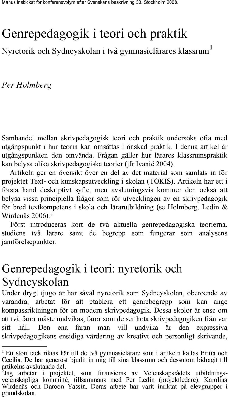 Artikeln ger en översikt över en del av det material som samlats in för projektet Text- och kunskapsutveckling i skolan (TOKIS).