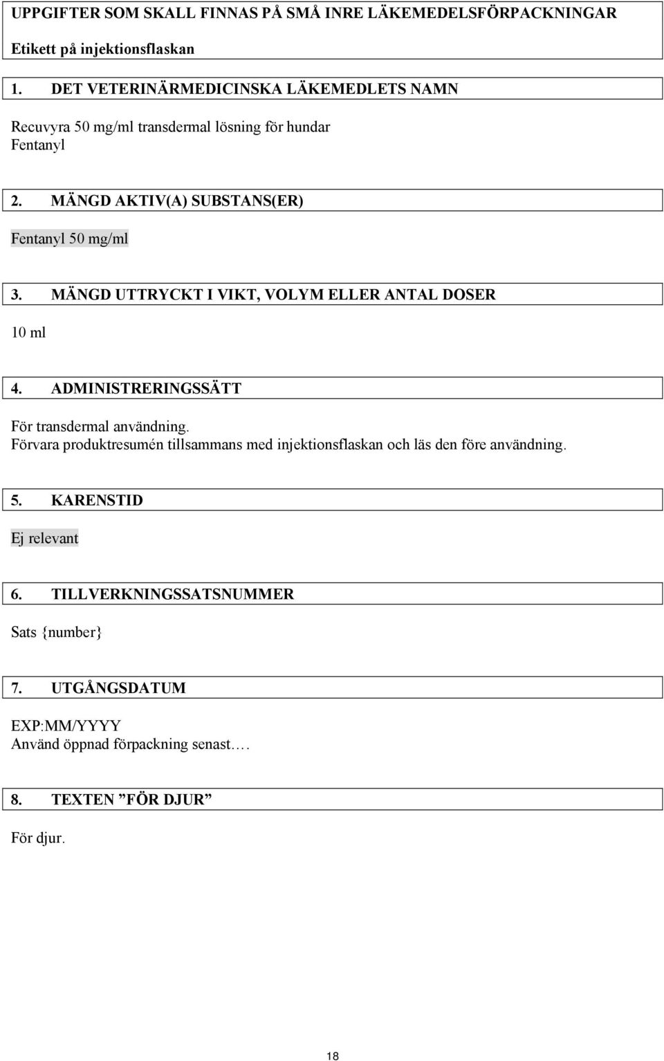 MÄNGD AKTIV(A) SUBSTANS(ER) Fentanyl 50 mg/ml 3. MÄNGD UTTRYCKT I VIKT, VOLYM ELLER ANTAL DOSER 10 ml 4.