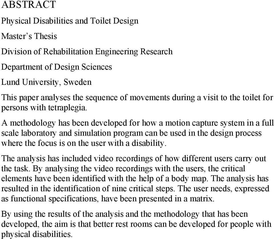 A methodology has been developed for how a motion capture system in a full scale laboratory and simulation program can be used in the design process where the focus is on the user with a disability.