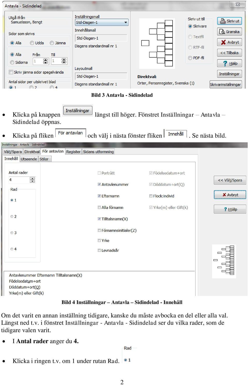 Bild 4 Inställningar Antavla Sidindelad - Innehåll Om det varit en annan inställning tidigare, kanske du måste avbocka en del