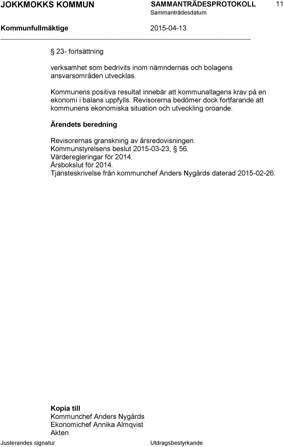 Revisorerna bedömer dock fortfarande att kommunens ekonomiska situation och utveckling oroande.