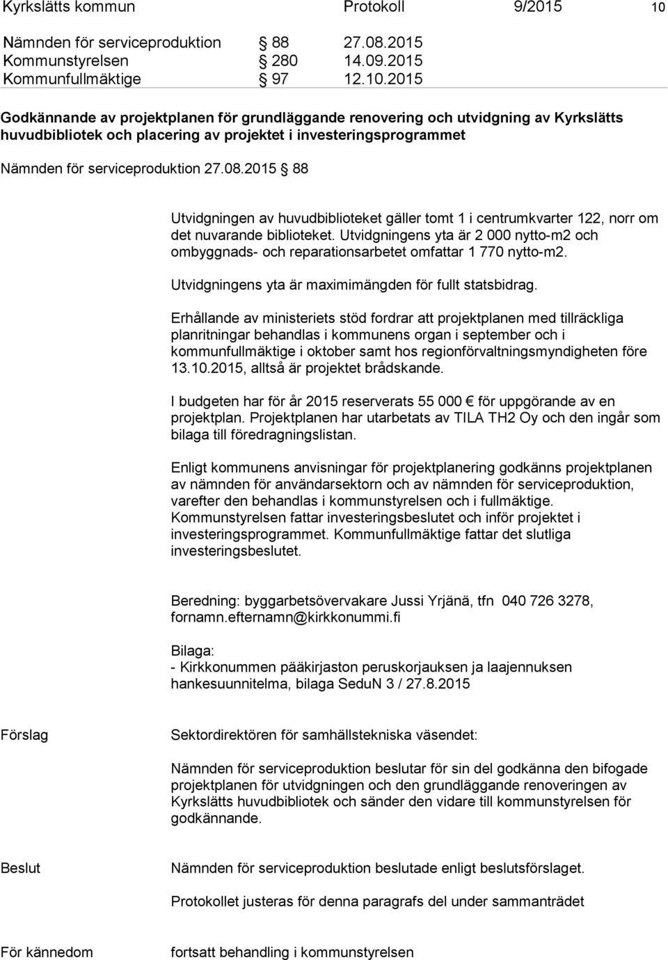 2015 Godkännande av projektplanen för grundläggande renovering och utvidgning av Kyrkslätts huvudbibliotek och placering av projektet i investeringsprogrammet Nämnden för serviceproduktion 27.08.