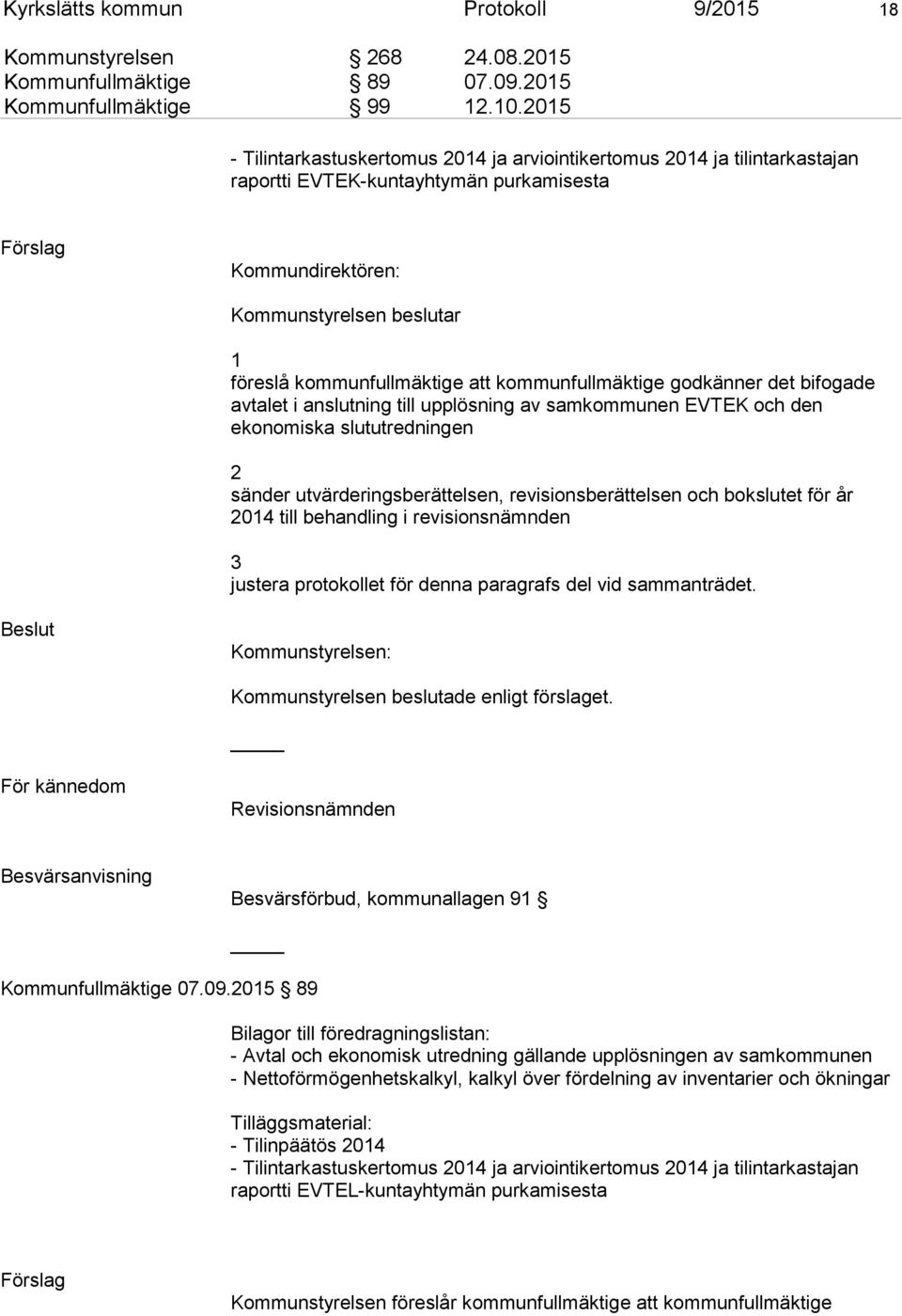 kommunfullmäktige godkänner det bifogade avtalet i anslutning till upplösning av samkommunen EVTEK och den ekonomiska slututredningen 2 sänder utvärderingsberättelsen, revisionsberättelsen och