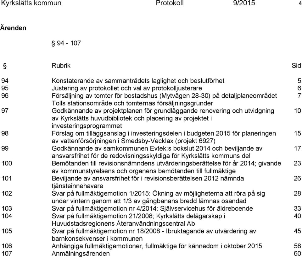 utvidgning 10 av Kyrkslätts huvudbibliotek och placering av projektet i investeringsprogrammet 98 om tilläggsanslag i investeringsdelen i budgeten 2015 för planeringen 15 av vattenförsörjningen i