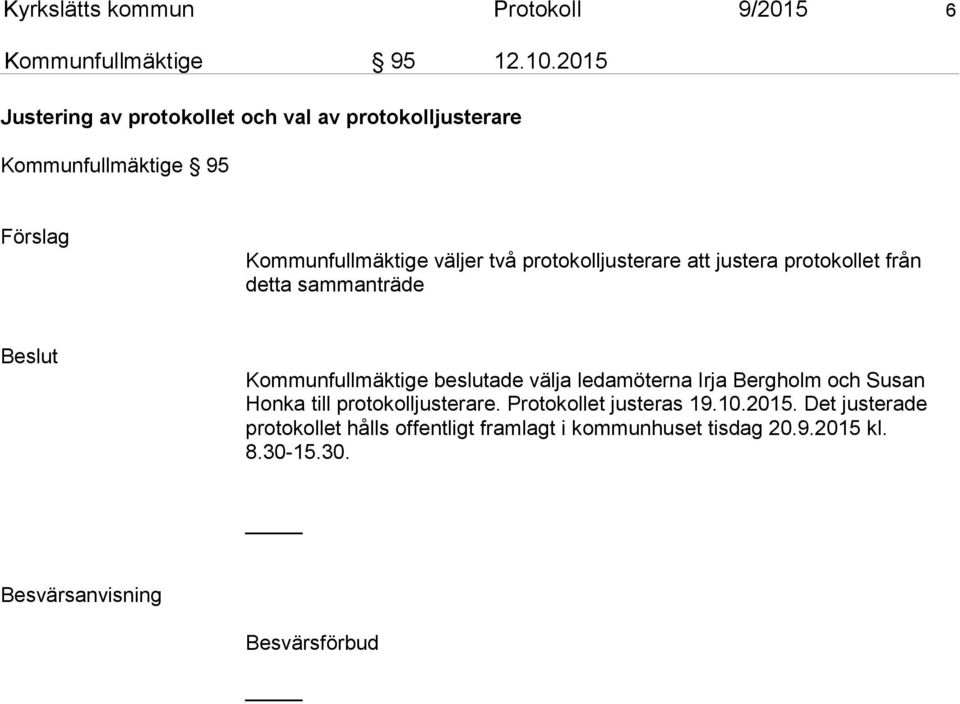 protokolljusterare att justera protokol let från detta sammanträde Kommunfullmäktige beslutade välja ledamöterna Irja