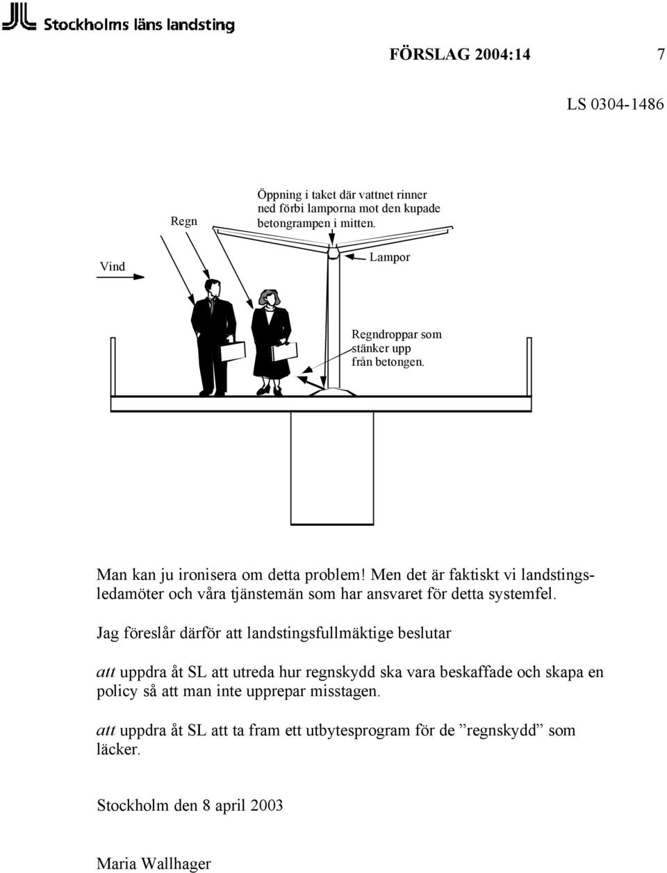 Men det är faktiskt vi landstingsledamöter och våra tjänstemän som har ansvaret för detta systemfel.