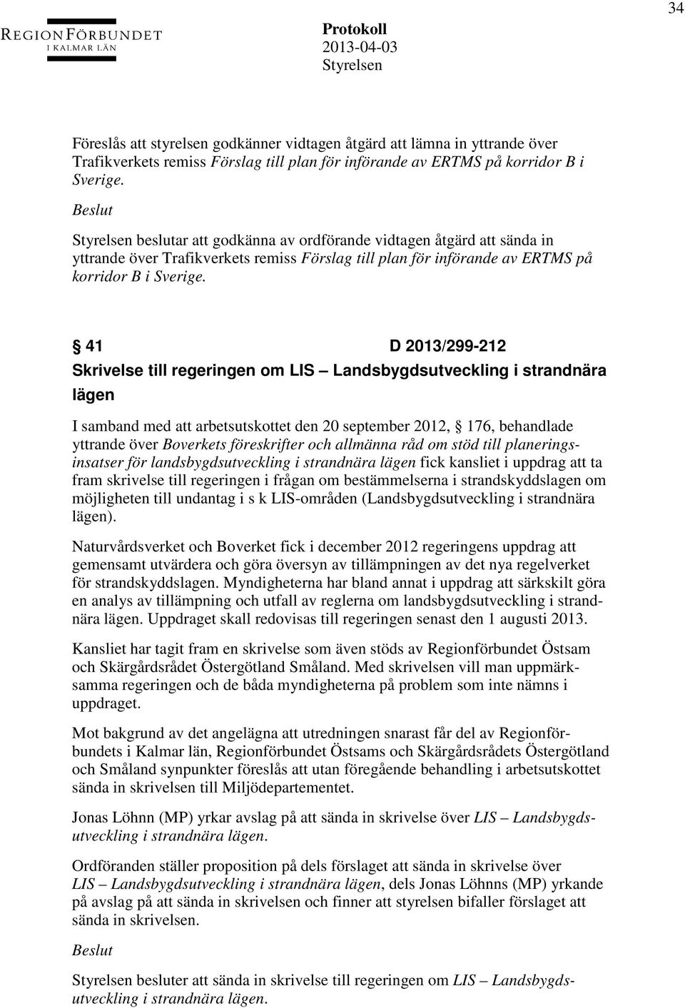 41 D 2013/299-212 Skrivelse till regeringen om LIS Landsbygdsutveckling i strandnära lägen I samband med att arbetsutskottet den 20 september 2012, 176, behandlade yttrande över Boverkets