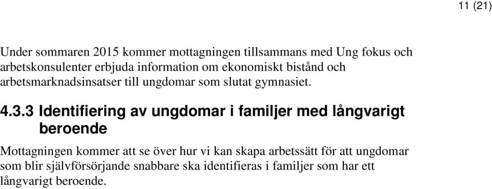 3 Identifiering av ungdomar i familjer med långvarigt beroende Mottagningen kommer att se över hur vi kan