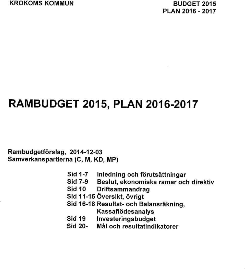 Beslut, ekonomiska ramar och direktiv Sid 10 Driftsammandrag Sid 11-15 Översikt, övrigt Sid