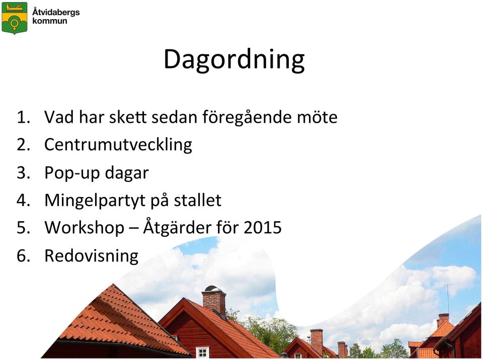 Centrumutveckling 3. Pop- up dagar 4.