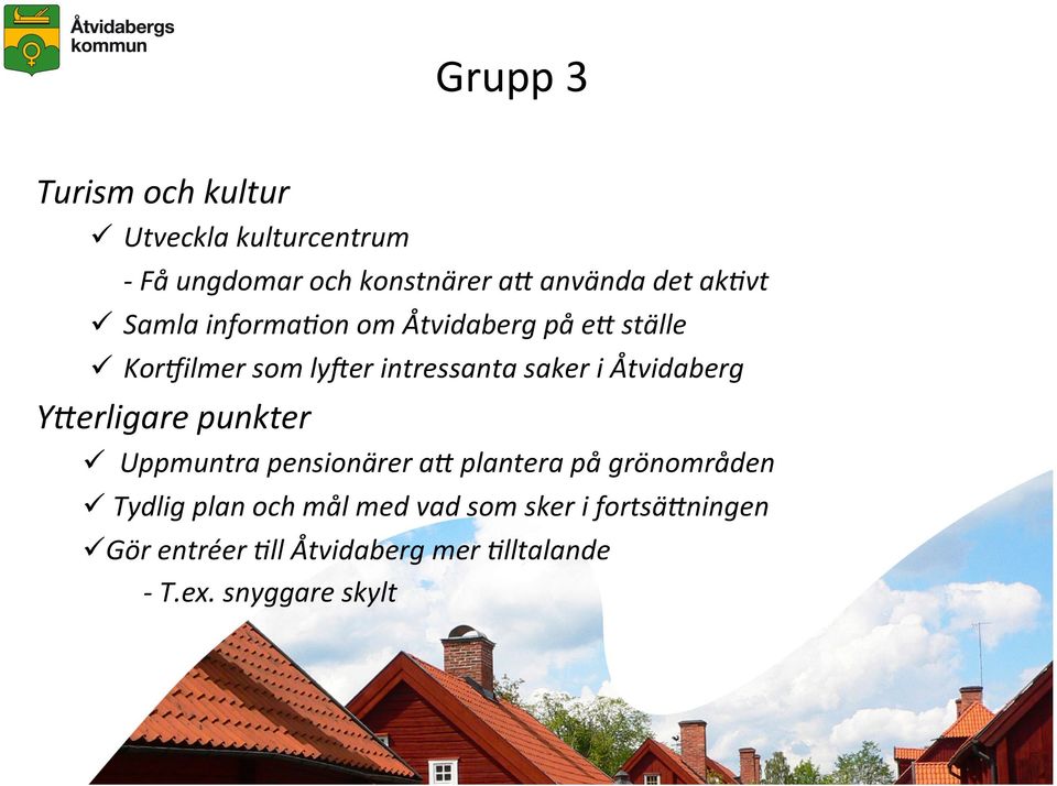 Åtvidaberg YVerligare punkter ü Uppmuntra pensionärer av plantera på grönområden ü Tydlig plan