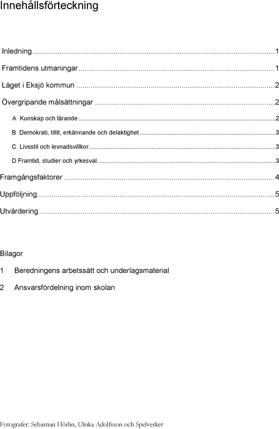 ..3 D Framtid, studier och yrkesval...3 Framgångsfaktorer...4 Uppföljning...5 Utvärdering.