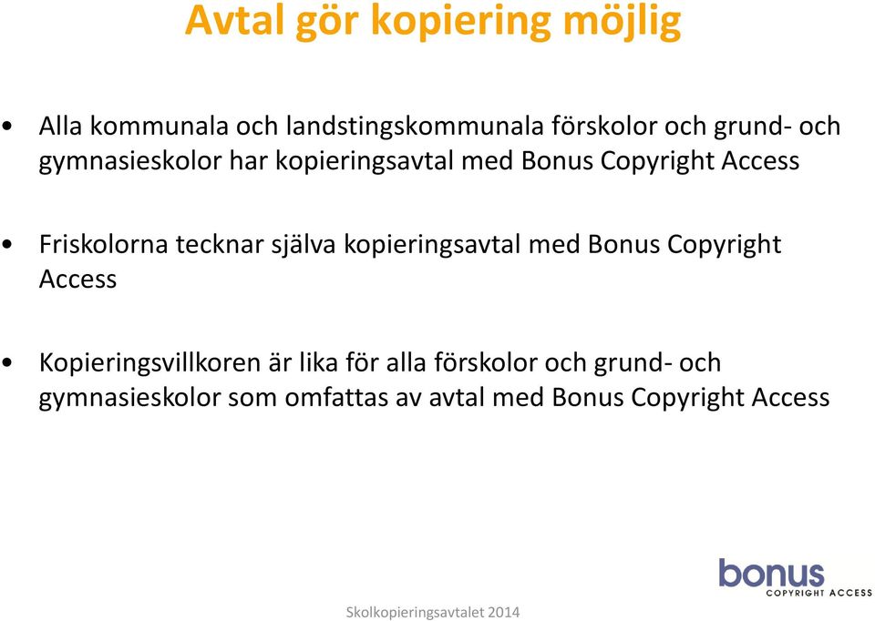 själva kopieringsavtal med Bonus Copyright Access Kopieringsvillkoren är lika för alla
