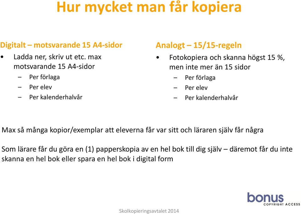 men inte mer än 15 sidor Per förlaga Per elev Per kalenderhalvår Max så många kopior/exemplar att eleverna får var sitt och