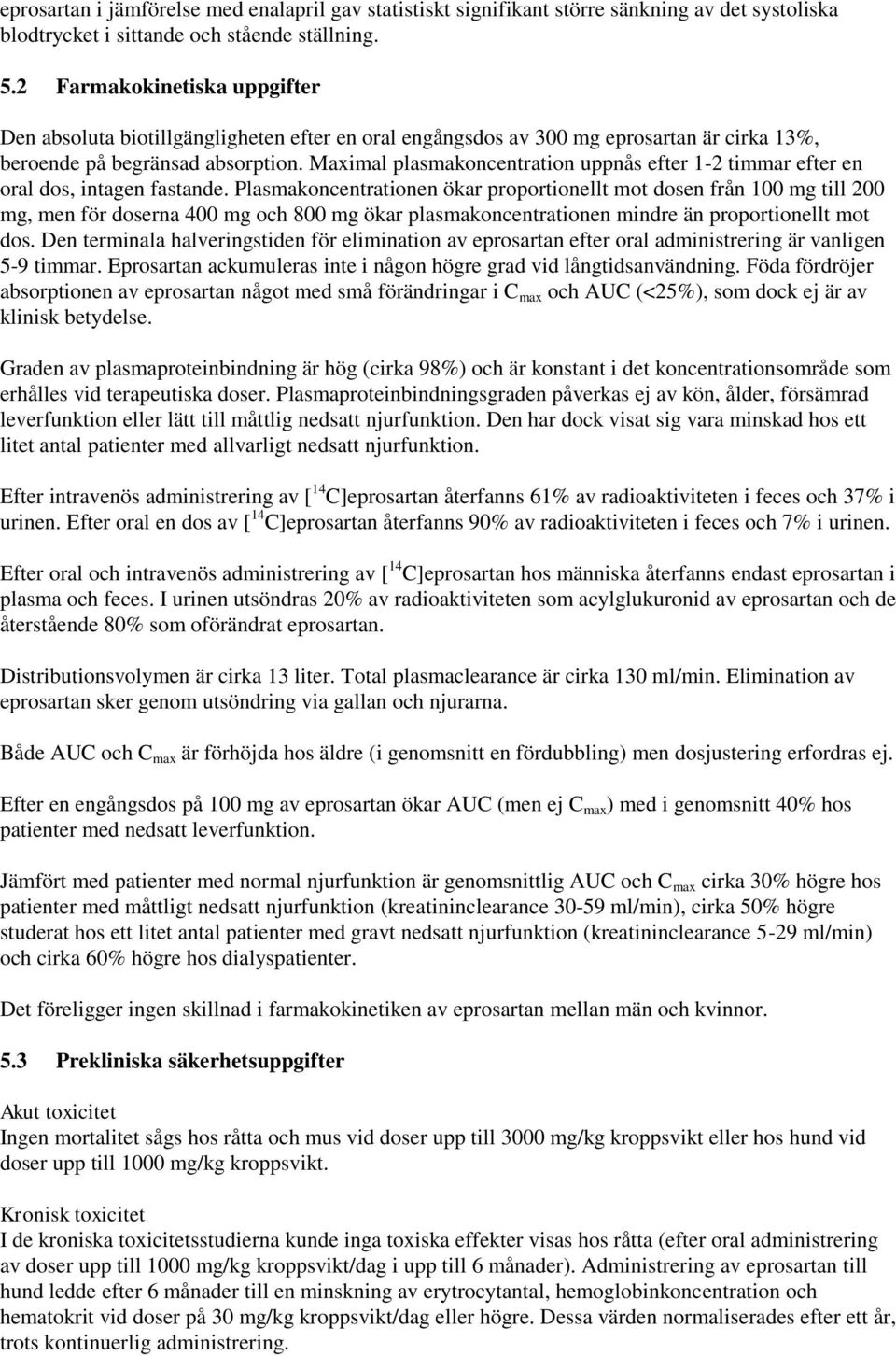 Maximal plasmakoncentration uppnås efter 1-2 timmar efter en oral dos, intagen fastande.