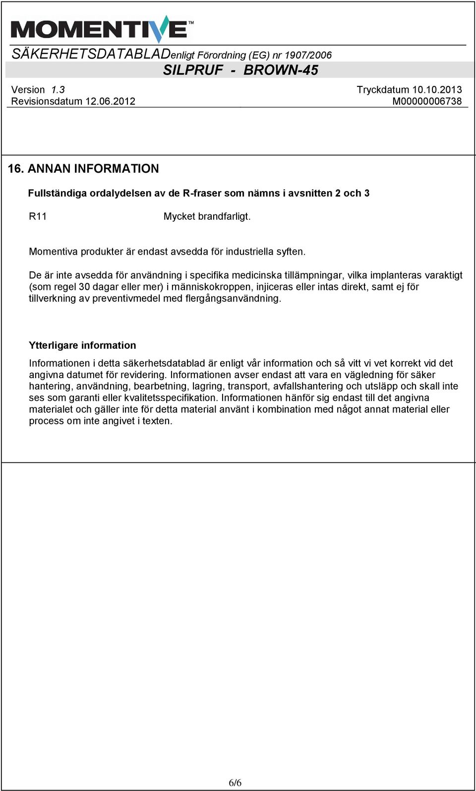 tillverkning av preventivmedel med flergångsanvändning.