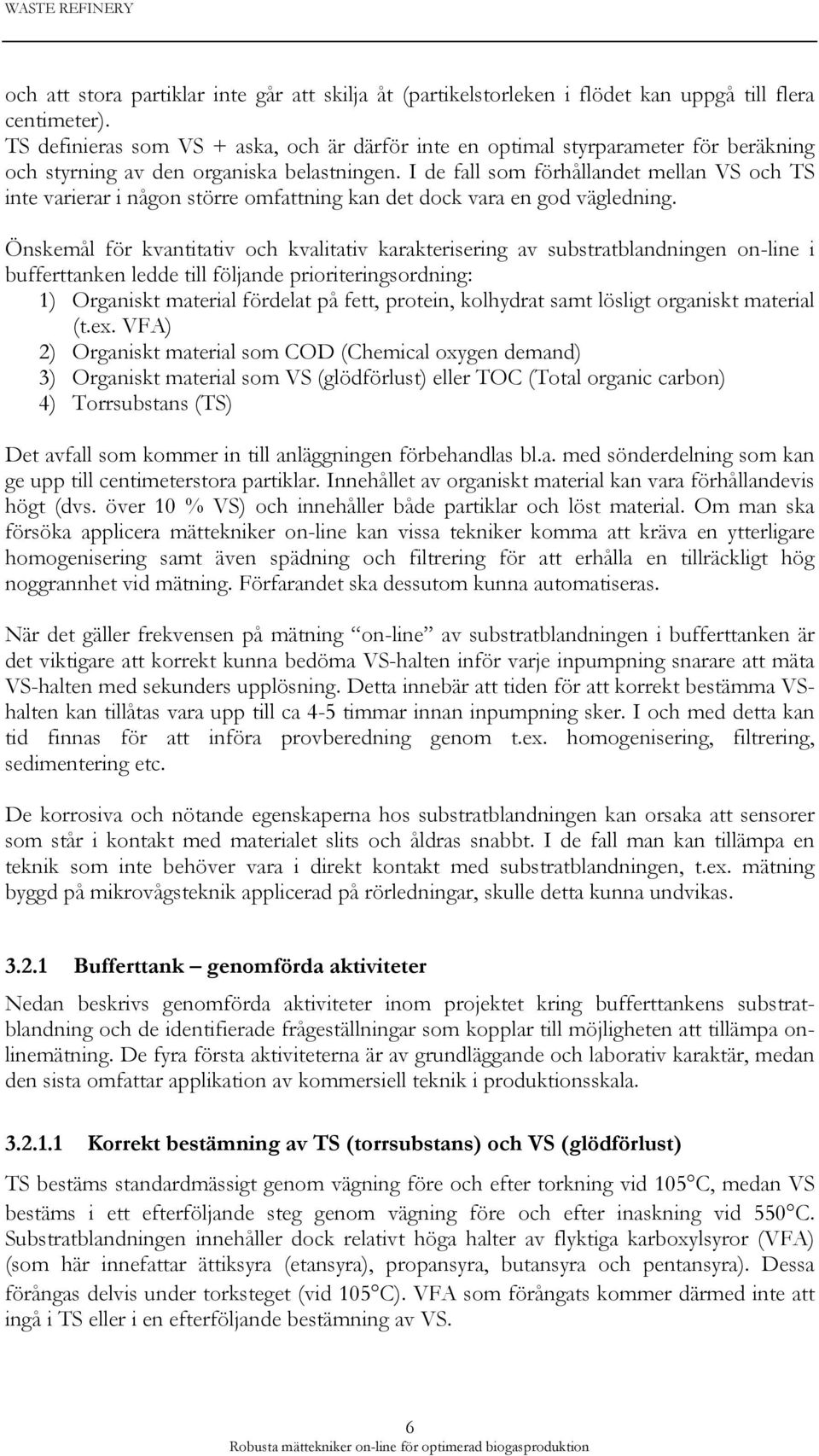I de fall som förhållandet mellan VS och TS inte varierar i någon större omfattning kan det dock vara en god vägledning.
