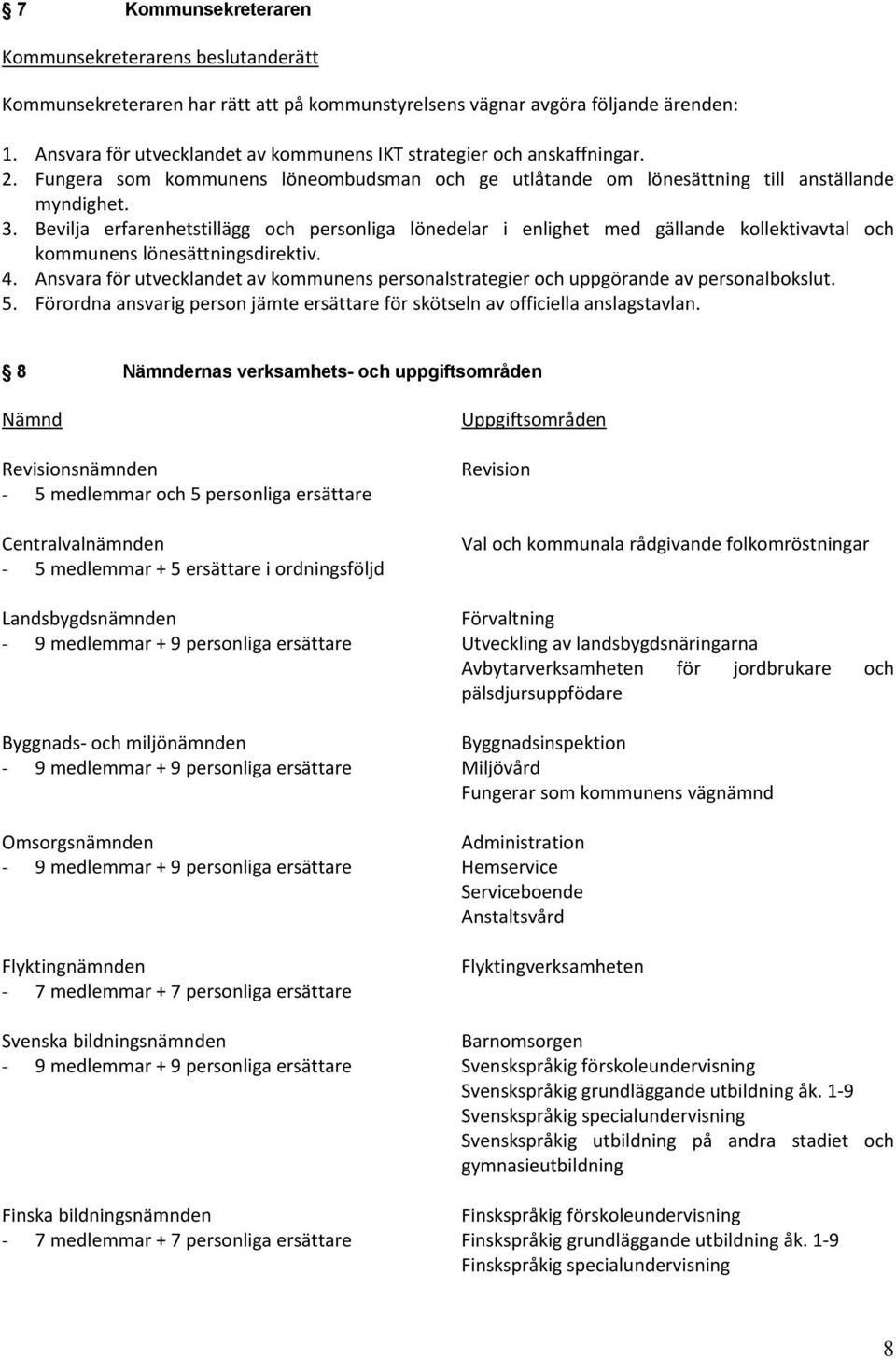 Bevilja erfarenhetstillägg och personliga lönedelar i enlighet med gällande kollektivavtal och kommunens lönesättningsdirektiv. 4.