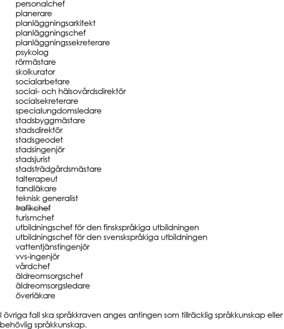 tandläkare teknisk generalist trafikchef turismchef utbildningschef för den finskspråkiga utbildningen utbildningschef för den svenskspråkiga utbildningen