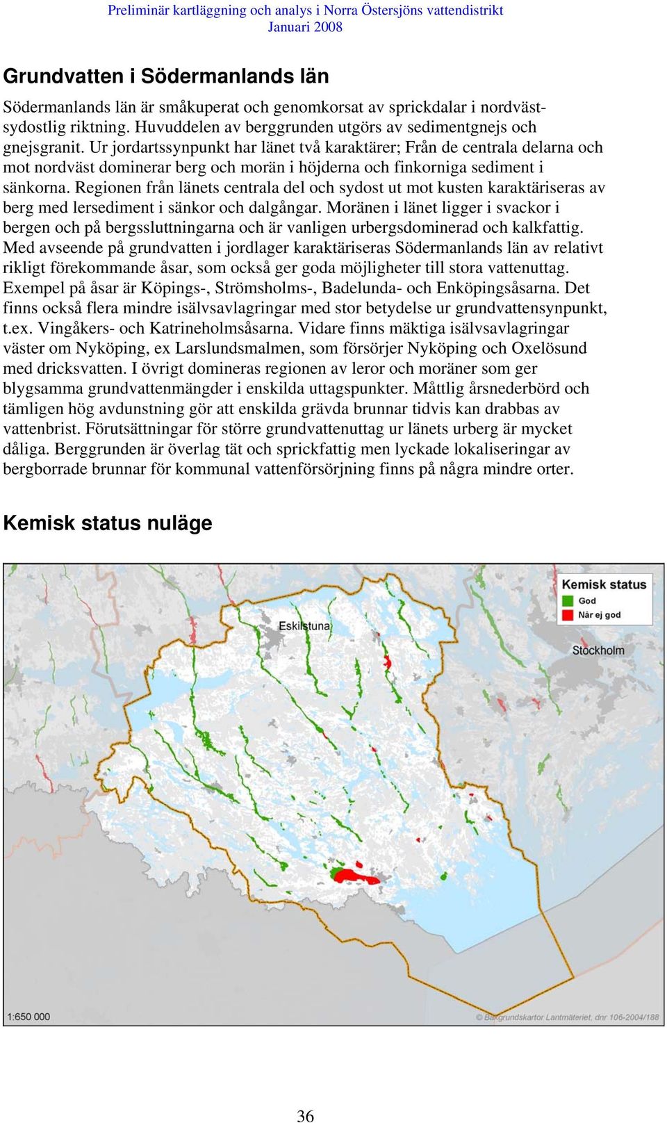 Regionen från länets centrala del och sydost ut mot kusten karaktäriseras av berg med lersediment i sänkor och dalgångar.