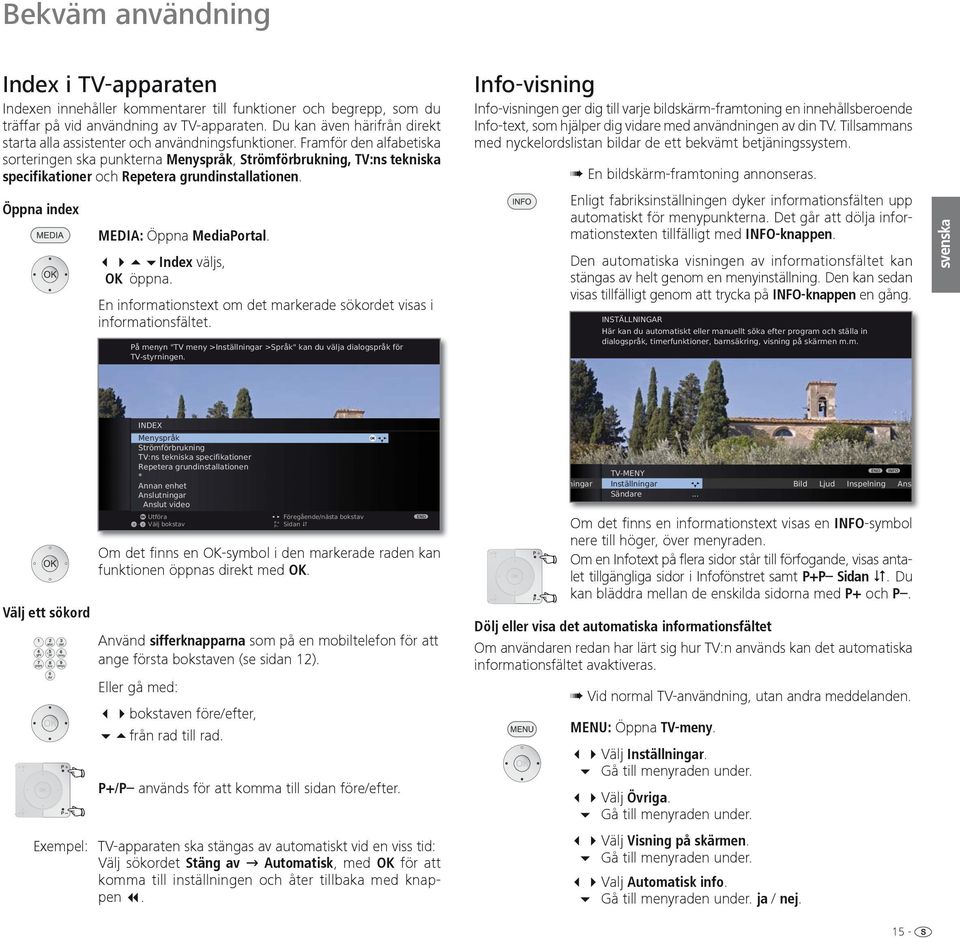 Framför den alfabetiska sorteringen ska punkterna Menyspråk, Strömförbrukning, TV:ns tekniska specifikationer och Repetera grundinstallationen. Öppna index MEDIA: Öppna MediaPortal.