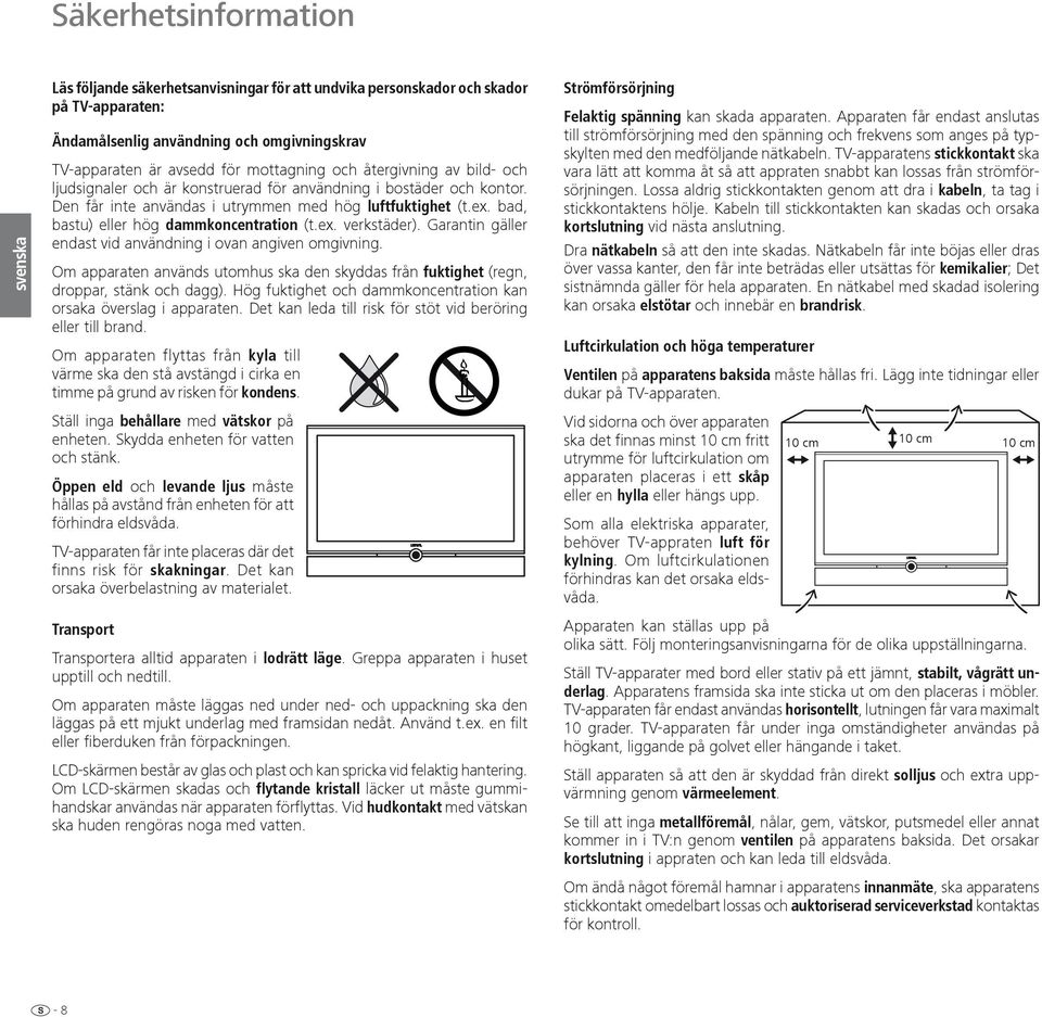 bad, bastu) eller hög dammkoncentration (t.ex. verk städer ). Garantin gäller endast vid användning i ovan angiven omgivning.