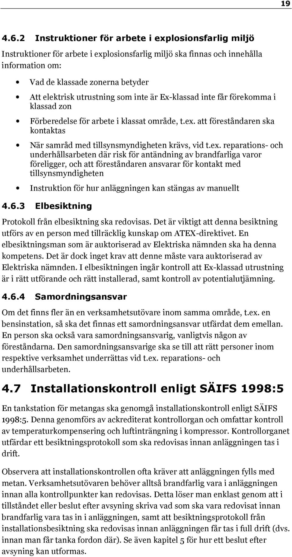 som inte är Ex-klassad inte får förekomma i klassad zon Förberedelse för arbete i klassat område, t.ex.