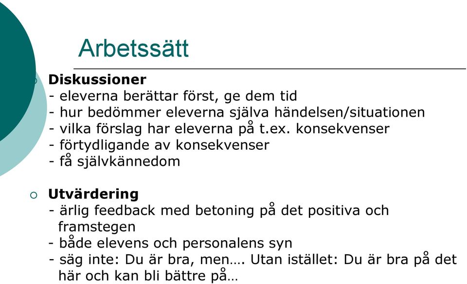 konsekvenser - förtydligande av konsekvenser - få självkännedom Utvärdering - ärlig feedback med