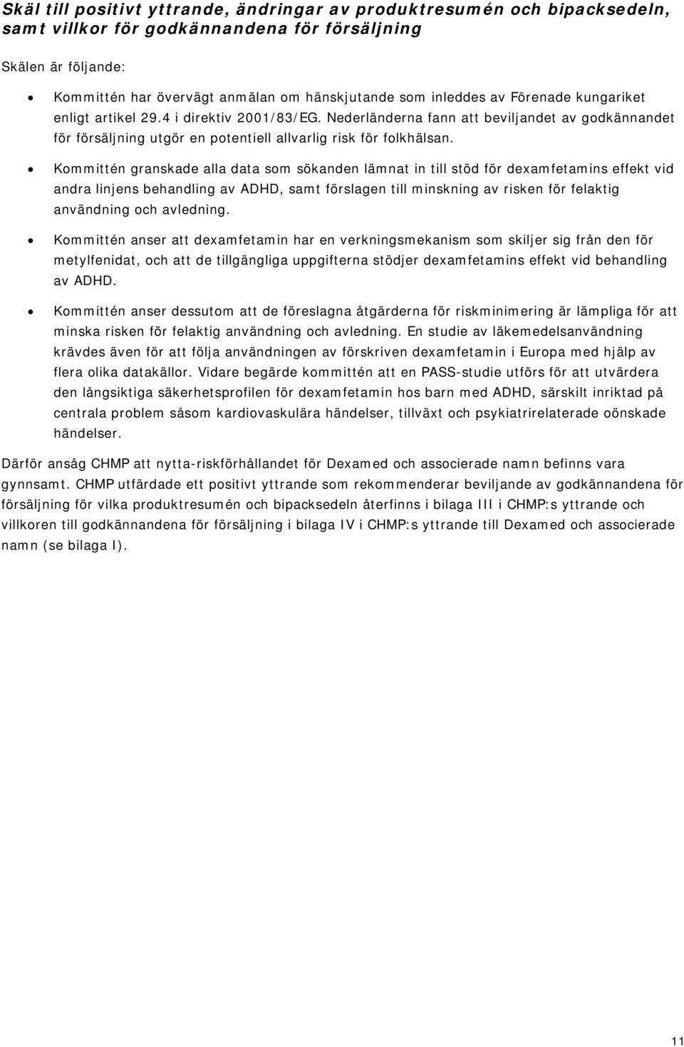 Kommittén granskade alla data som sökanden lämnat in till stöd för dexamfetamins effekt vid andra linjens behandling av ADHD, samt förslagen till minskning av risken för felaktig användning och