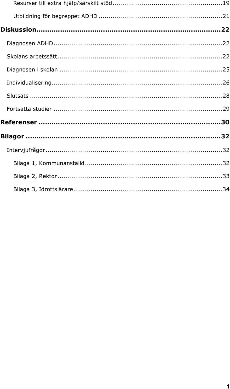 ..26 Slutsats...28 Fortsatta studier...29 Referenser...30 Bilagor...32 Intervjufrågor.