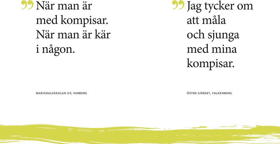 Jag tycker om att måla och sjunga med