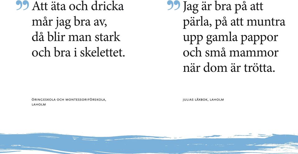 Jag är bra på att pärla, på att muntra upp gamla pappor