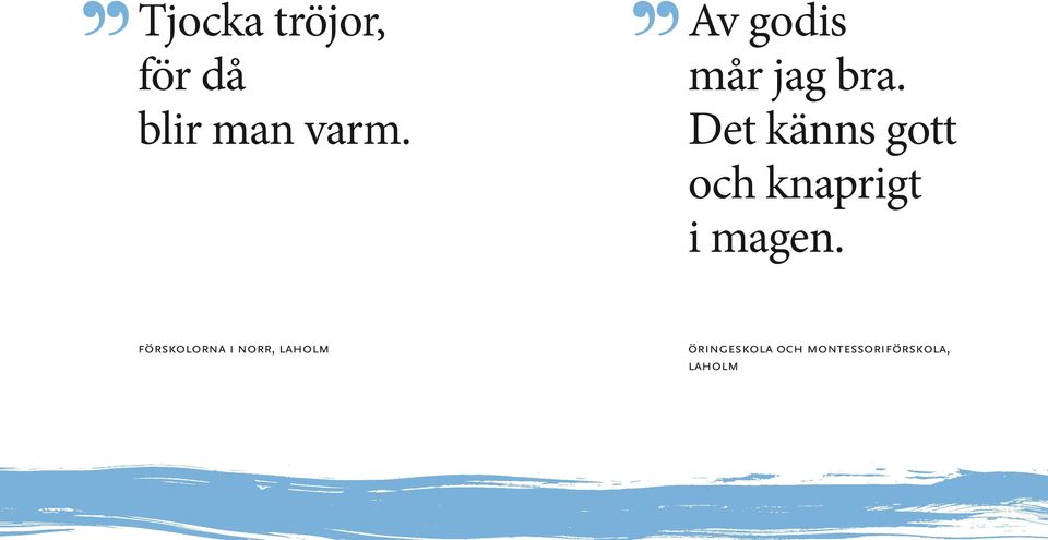Det känns gott och knaprigt i magen.