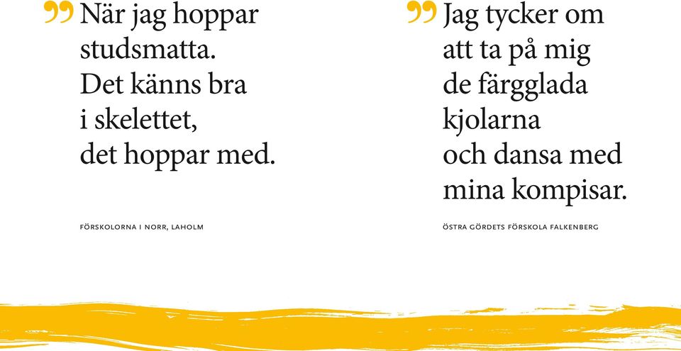 Jag tycker om att ta på mig de färgglada kjolarna