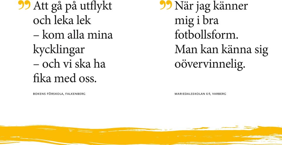 När jag känner mig i bra fotbollsform.
