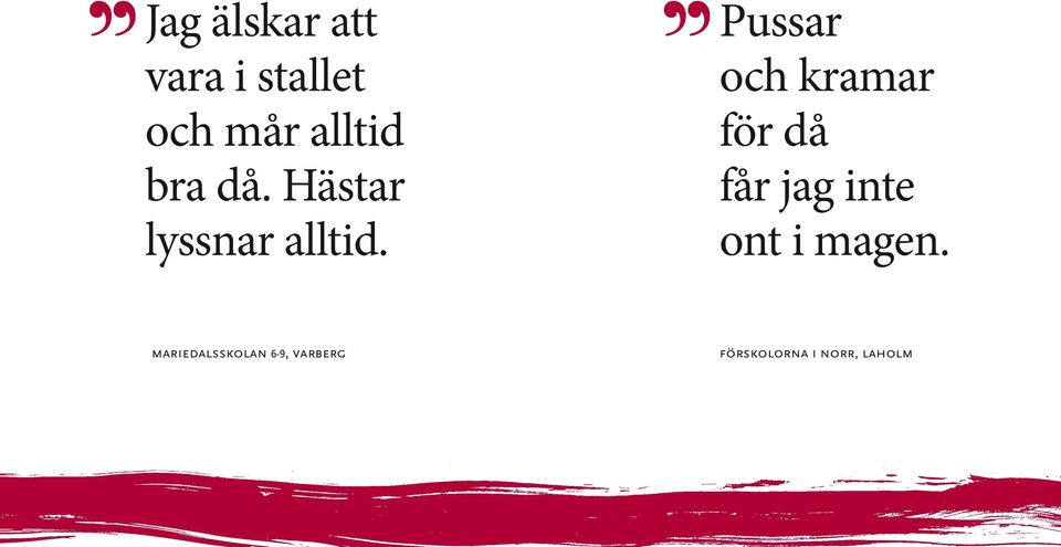 Pussar och kramar för då får jag inte ont i
