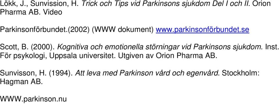 Kognitiva och emotionella störningar vid Parkinsons sjukdom. Inst. För psykologi, Uppsala universitet.