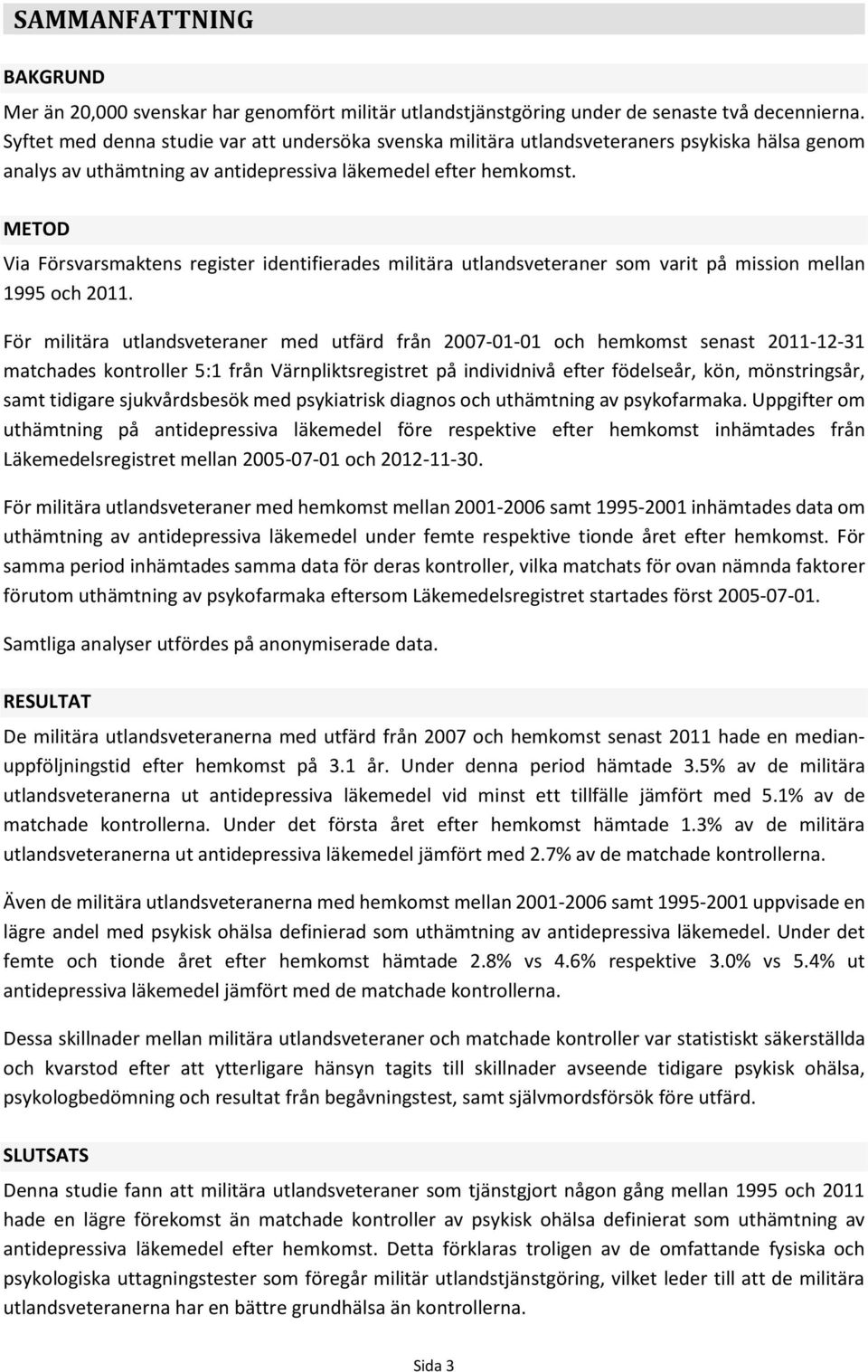 METOD Via Försvarsmaktens register identifierades militära utlandsveteraner som varit på mission mellan 1995 och 2011.