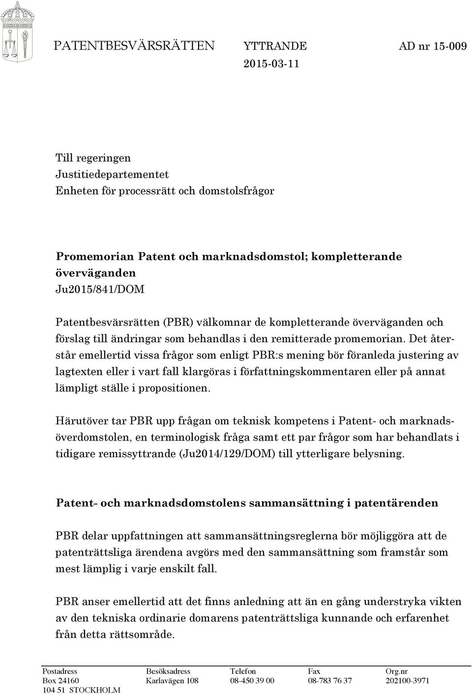 Det återstår emellertid vissa frågor som enligt PBR:s mening bör föranleda justering av lagtexten eller i vart fall klargöras i författningskommentaren eller på annat lämpligt ställe i propositionen.