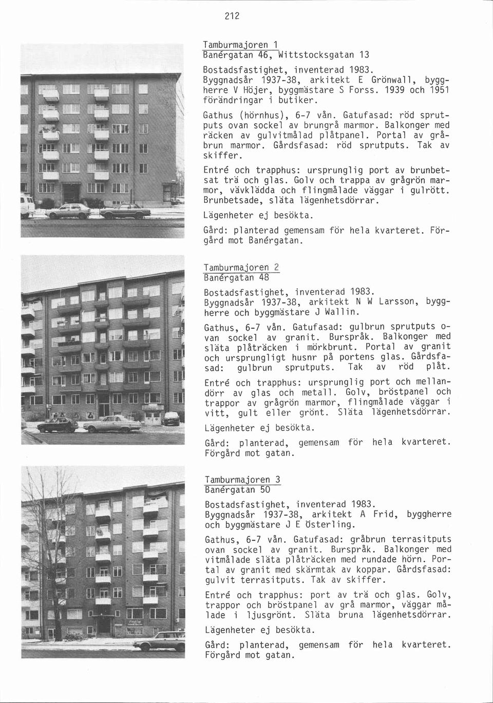 , < - -:r::: Gathus (hörnhus), 6-7 vån. Gatufasad: röd sprutputs ovan sockel av brungrå marmor. Bal konger med racken av gulvi tmål ad p1 åtpanel. Portal av gråbrun marmor. Gårdsfasad: röd sprutputs.