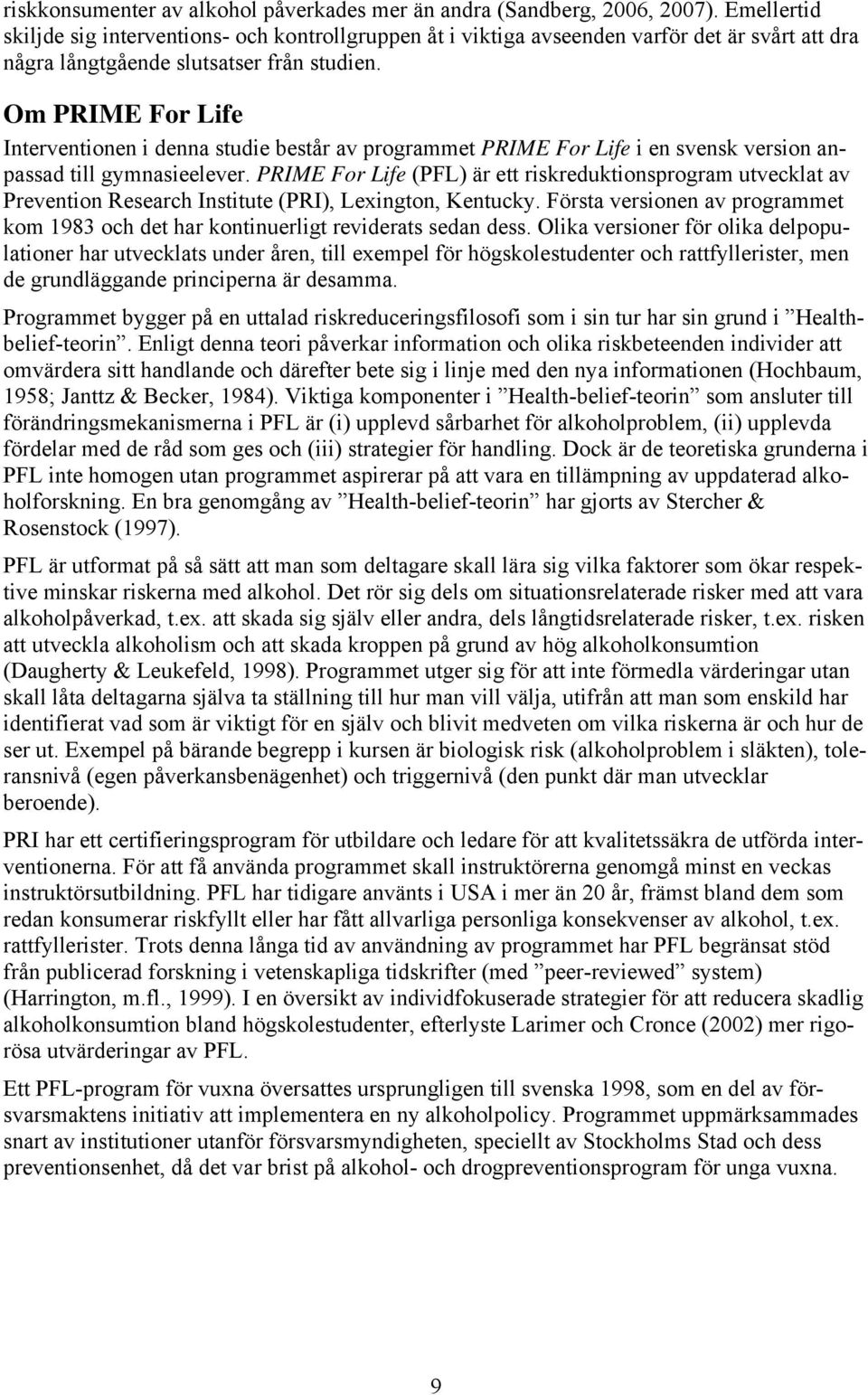 Om PRIME For Life Interventionen i denna studie består av programmet PRIME For Life i en svensk version anpassad till gymnasieelever.