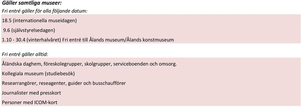 4 (vinterhalvåret) Fri entré till Ålands museum/ålands konstmuseum Fri entré gäller alltid: Åländska daghem,