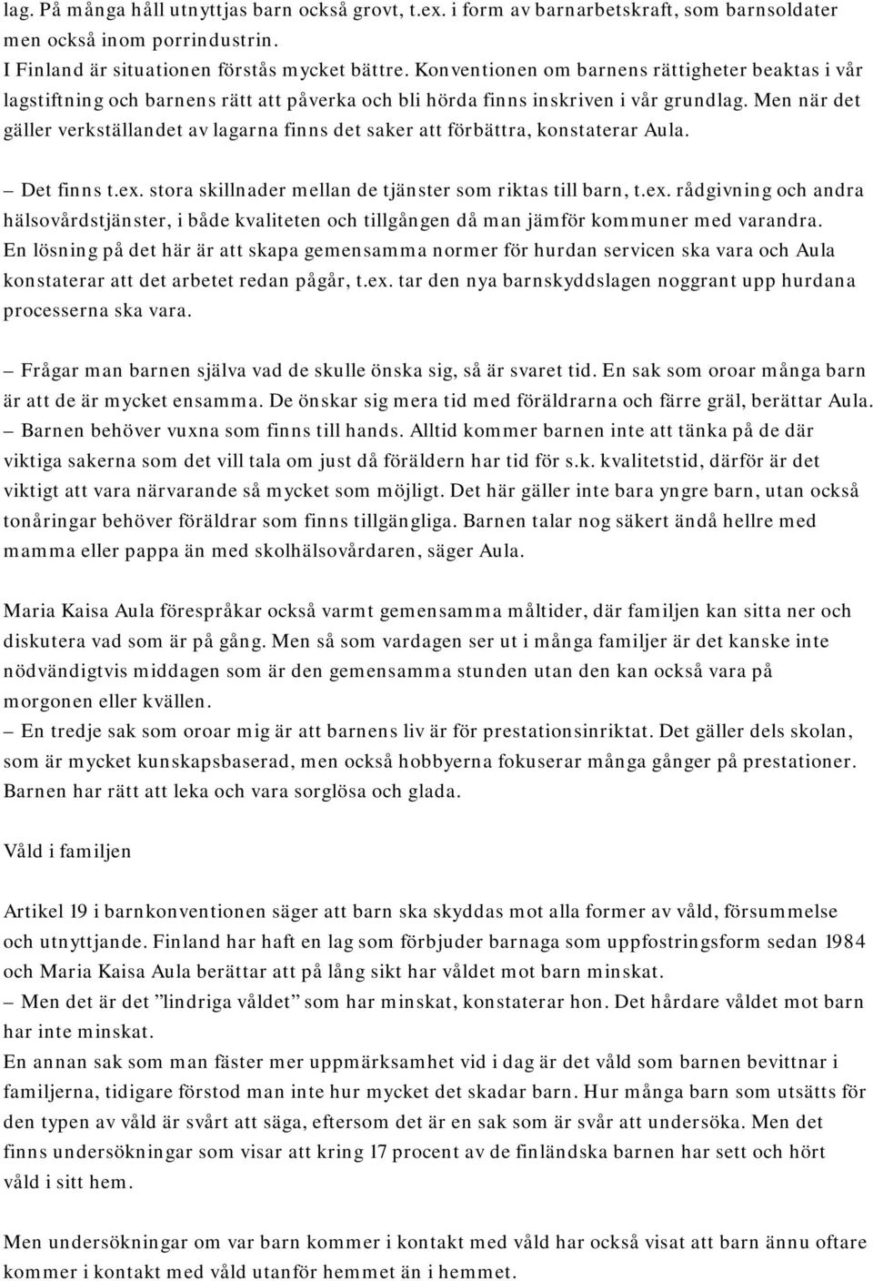 Men när det gäller verkställandet av lagarna finns det saker att förbättra, konstaterar Aula. Det finns t.ex.