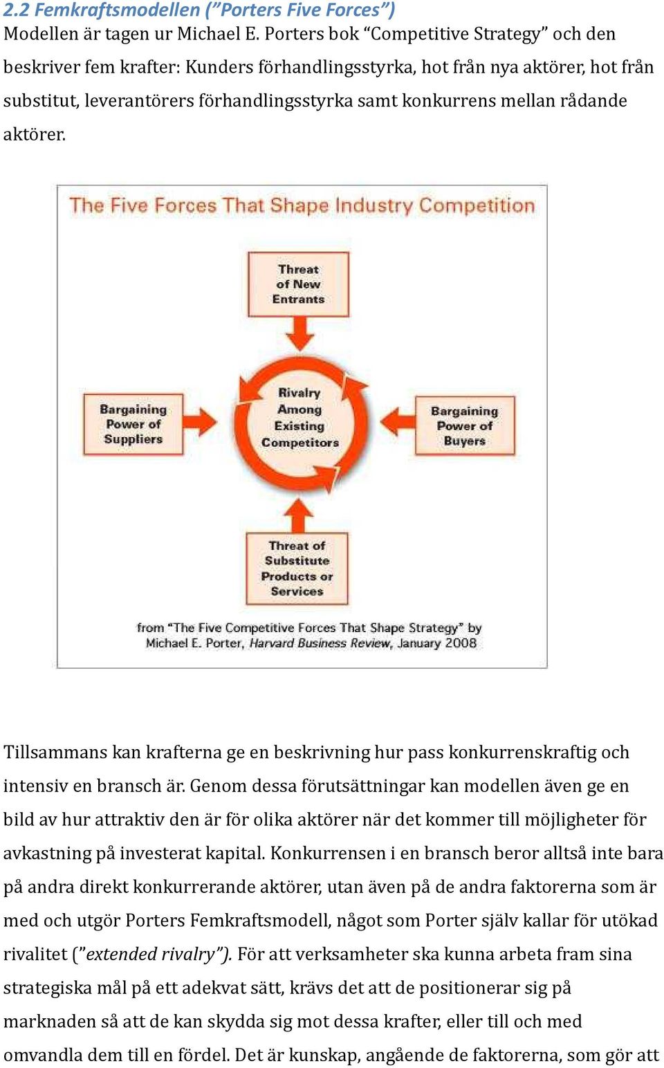 aktörer. Tillsammans kan krafterna ge en beskrivning hur pass konkurrenskraftig och intensiv en bransch är.