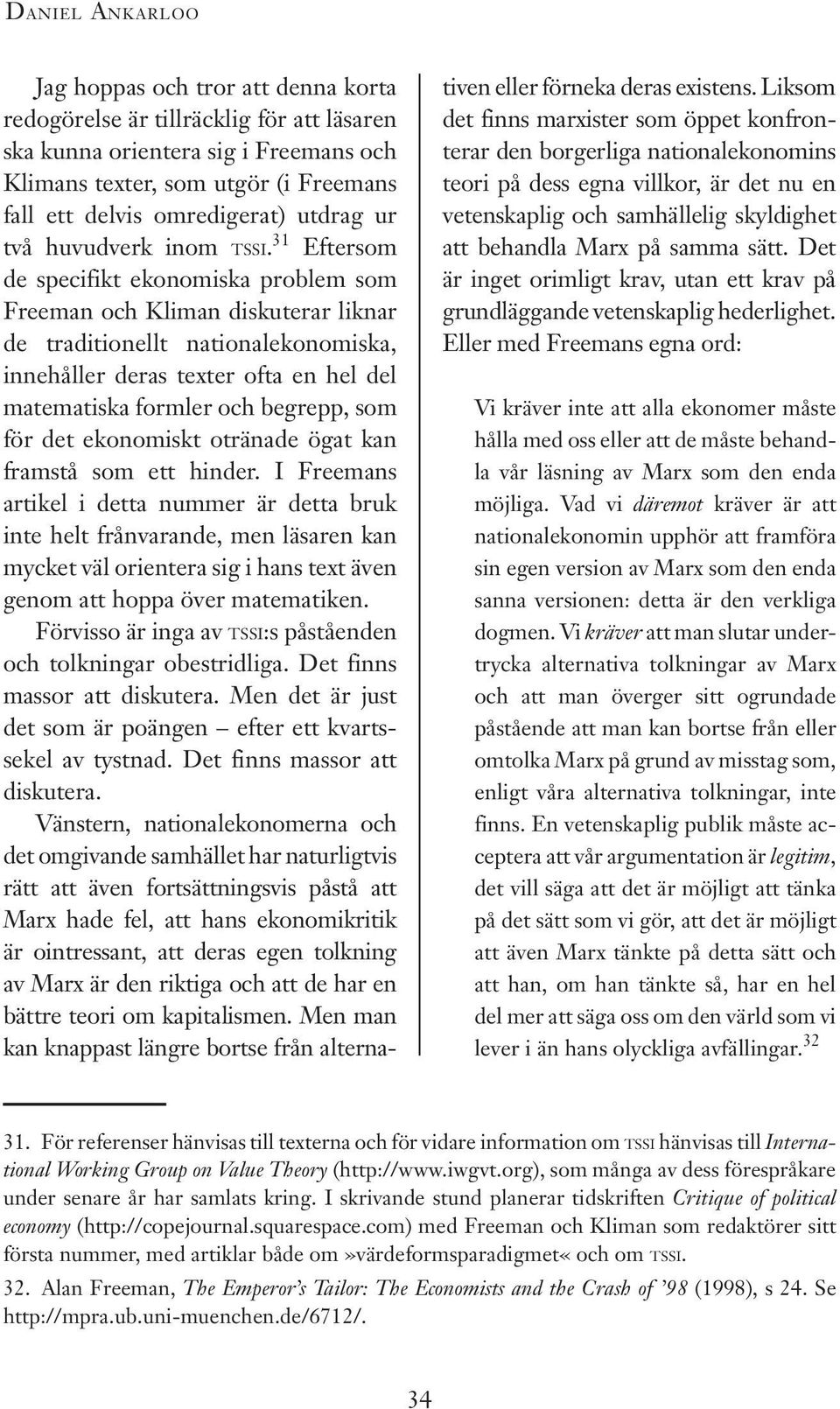 31 Eftersom de specifikt ekonomiska problem som Freeman och Kliman diskuterar liknar de traditionellt nationalekonomiska, innehåller deras texter ofta en hel del matematiska formler och begrepp, som