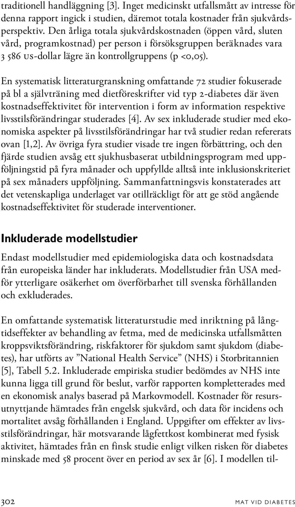 En systematisk litteraturgranskning omfattande 72 studier fokuserade på bl a självträning med dietföreskrifter vid typ 2-diabetes där även kostnadseffektivitet för intervention i form av information