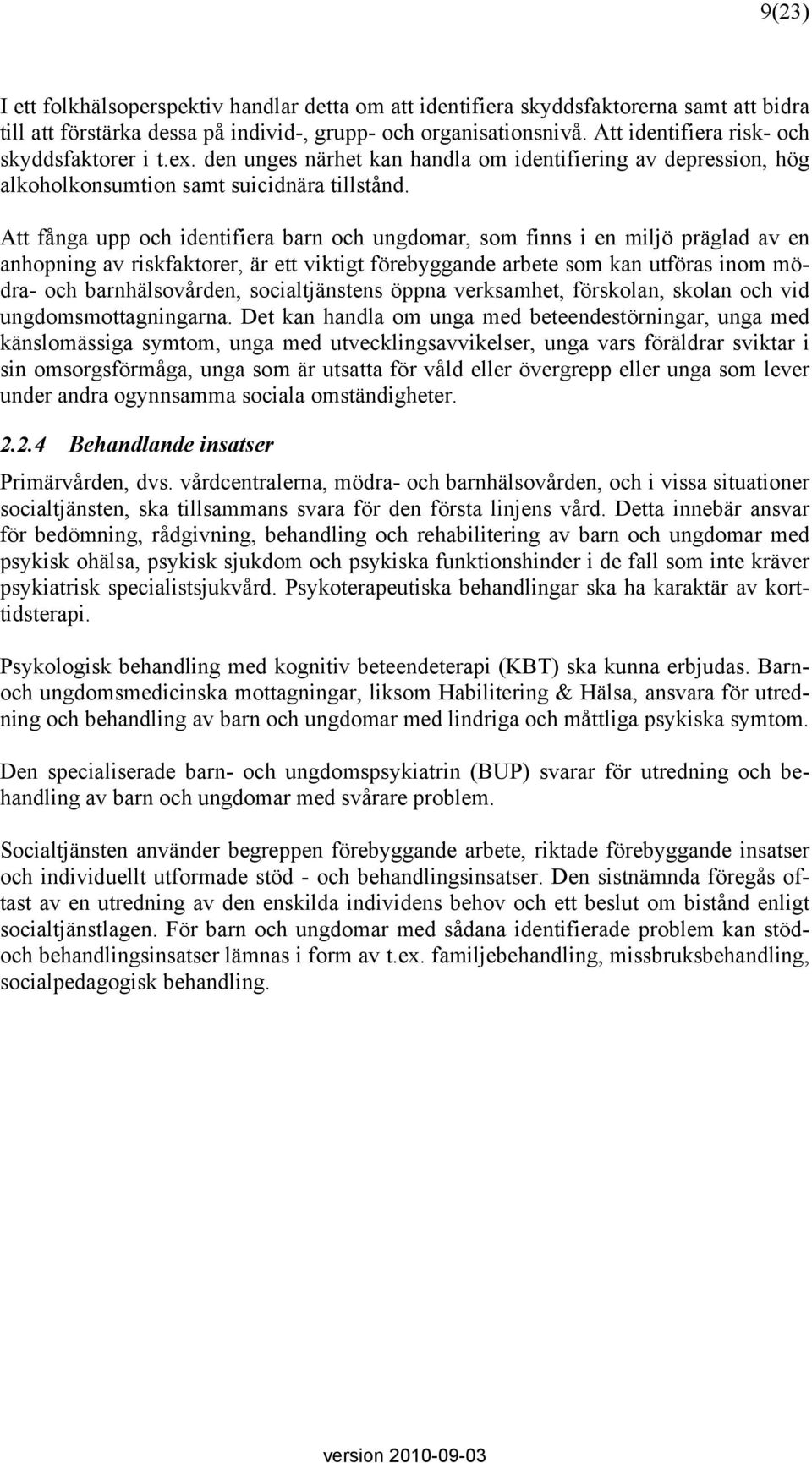 Att fånga upp och identifiera barn och ungdomar, som finns i en miljö präglad av en anhopning av riskfaktorer, är ett viktigt förebyggande arbete som kan utföras inom mödra- och barnhälsovården,