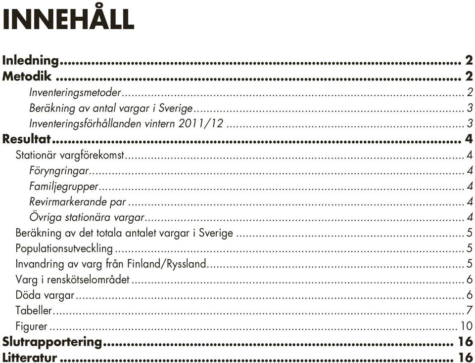 .. 4 Revirmarkerande par... 4 Övriga stationära vargar... 4 Beräkning av det totala antalet vargar i Sverige.